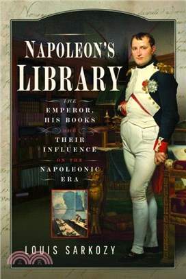 Napoleon's Library：The Emperor, His Books and Their Influence on the Napoleonic Era