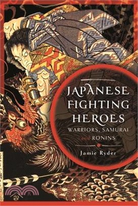 Japanese Fighting Heroes: Warriors, Samurai and Ronins