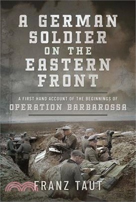 A German Soldier on the Eastern Front: A First Hand Account of the Beginnings of Operation Barbarossa