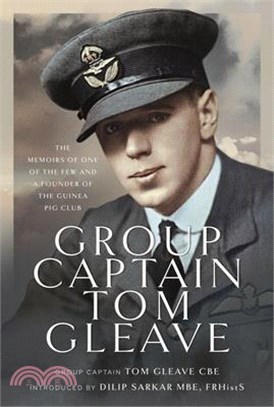 Group Captain Tom Gleave: The Memoirs of One of the Few and a Founder of the Guinea Pig Club