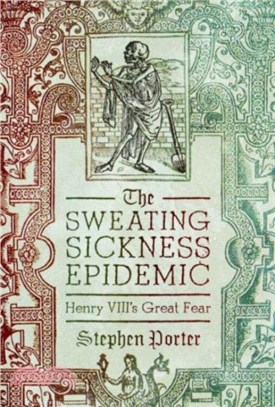 The Sweating Sickness Epidemic: Henry VIII's Great Fear