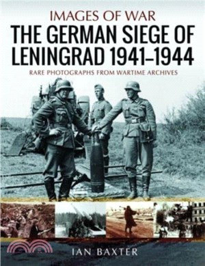 The German Siege of Leningrad, 1941 1944：Rare Photographs from Wartime Archives