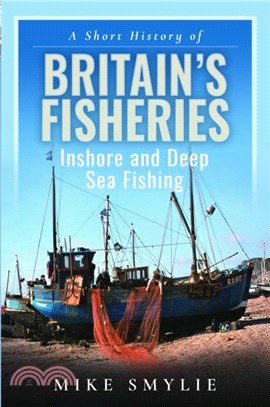 A Short History of Britain's Fisheries：Inshore and Deep Sea Fishing