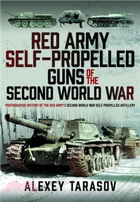 Red Army Self-Propelled Guns of the Second World War：Photographic History of the Red Army's Second World War Self-Propelled Artillery