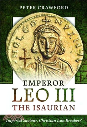 Emperor Leo III the Isaurian：Imperial Saviour, Christian Icon Breaker?