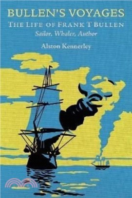 Bullen's Voyages：The Life of Frank T Bullen: Sailor, Whaler, Author