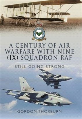 A Century of Air Warfare with Nine (IX) Squadron, RAF: Still Going Strong