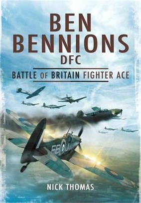 Ben Bennions Dfc: Battle of Britain Fighter Ace