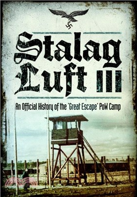 Stalag Luft III：An Official History of the 'Great Escape' PoW Camp