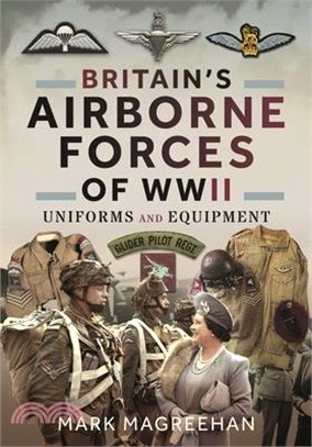 Britain's Airborne Forces of WWII: Uniforms and Equipment