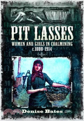 Pit Lasses：Women and Girls in Coalmining c.1800-1914 - Revised Edition