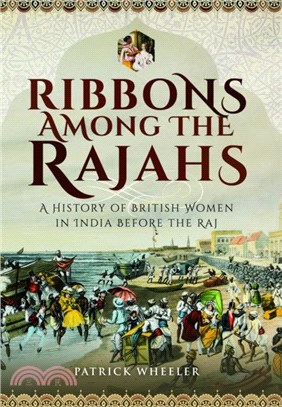 Ribbons Among the Rajahs：A History of British Women in India Before the Raj