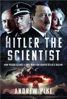 Hitler the Scientist：How Pseudo-Science and Anti-Semitism Shaped Hitler's Destiny
