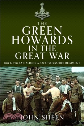 The Green Howards in the Great War：8th and 9th Battalions A.P.W.O Yorkshire Regiment