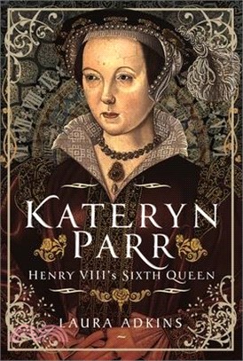 Kateryn Parr: Henry VIII's Sixth Queen