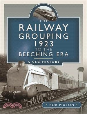 The Railway Grouping 1923 to the Beeching Era: A New History