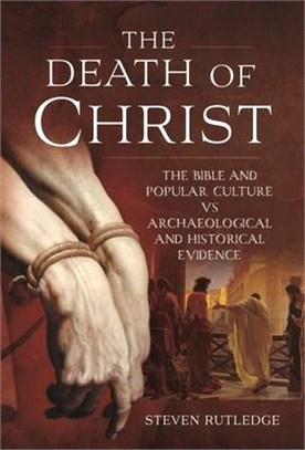 The Death of Christ: The Bible and Popular Culture Vs Archaeological and Historical Evidence