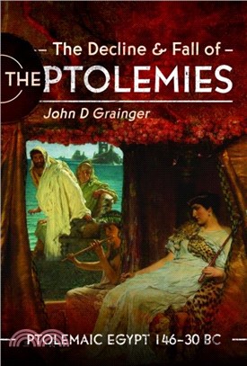 The Decline and Fall of the Ptolemies：Ptolemaic Egypt 146??0 BC