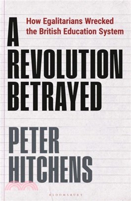 A Revolution Betrayed：How Egalitarians Wrecked the British Education System