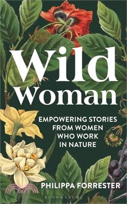 Wild Woman: Empowering Stories from Women Who Work in Nature