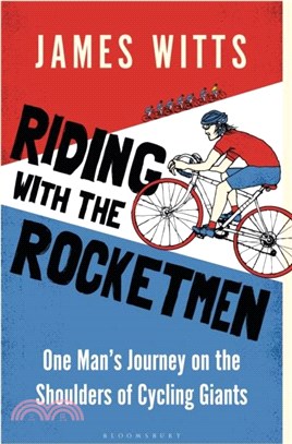 Riding with the Rocketmen: One Man's Journey on the Shoulders of Cycling Giants