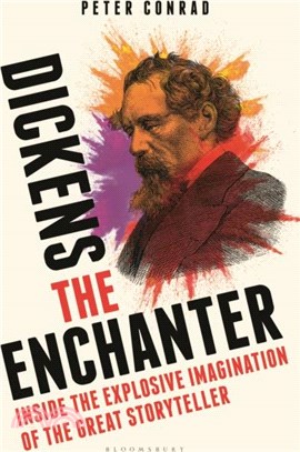 Dickens the Enchanter：Inside the Explosive Imagination of the Great Storyteller