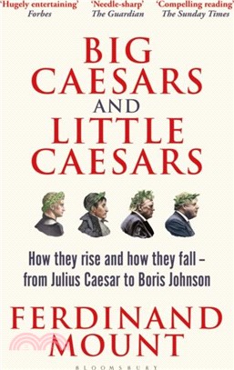 Big Caesars and Little Caesars：How They Rise and How They Fall - From Julius Caesar to Boris Johnson