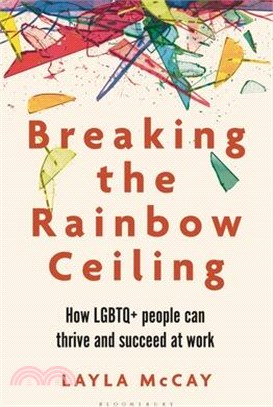Breaking the Rainbow Ceiling: How LGBTQ+ People Can Thrive and Succeed at Work