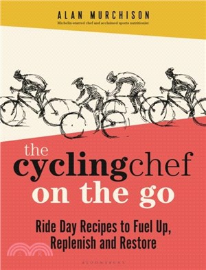 The Cycling Chef On the Go：Ride Day Recipes to Fuel Up, Replenish and Restore