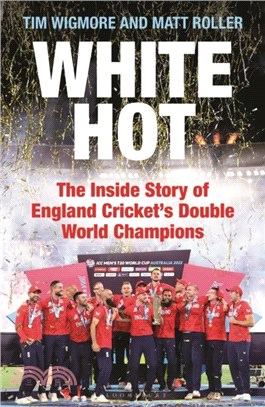 White Hot：The Inside Story of England Cricket's Double World Champions