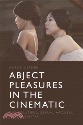 Abject Pleasures in the Cinematic：The Beautiful, Sexual Arousal, and Laughter