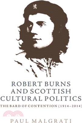 Robert Burns and Scottish Cultural Politics, 1914-2014: The Bard of Contention