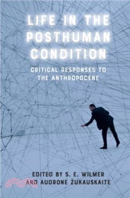 Life in the Posthuman Condition：Critical Responses to the Anthropocene