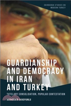 Guardianship and Democracy in Iran and Turkey：Tutelary Consolidation, Popular Contestation