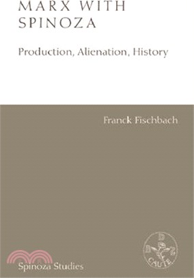 Marx with Spinoza: Production, Alienation, History