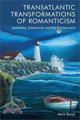 Transatlantic Transformations of Romanticism: Aesthetics, Subjectivity and the Environment