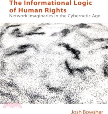 The Informational Logic of Human Rights：Networked Imaginaries in the Cybernetic Age