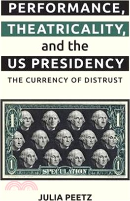 Performance, Theatricality and the Us Presidency: The Currency of Distrust