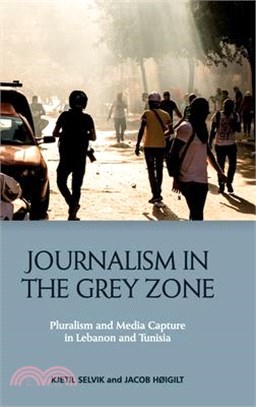 Journalism in the Grey Zone: Pluralism and Media Capture in Lebanon and Tunisia