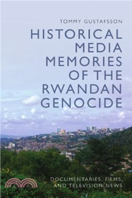 Historical Media Memories of the Rwandan Genocide：Documentaries, Films, and Television News