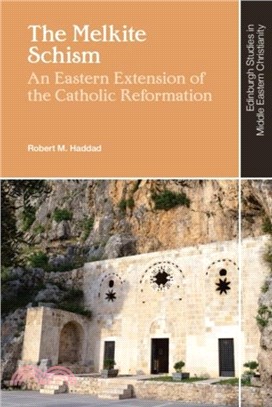The Melkite Schism：An Eastern Extension of the Catholic Reformation