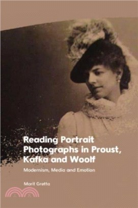 Reading Portrait Photographs in Proust, Kafka and Woolf：Modernism, Media and Emotion