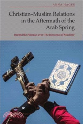 Christian-Muslim Relations in the Aftermath of the Arab Spring：Beyond the Polemics Over 'The Innocence of Muslims'