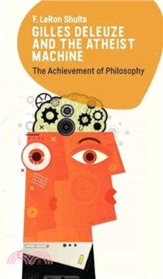 Gilles Deleuze and the Atheist Machine：The Achievement of Philosophy