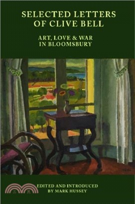 Selected Letters of Clive Bell：Art, Love and War in Bloomsbury