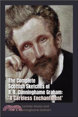 The Complete Scottish Sketches of R.B. Cunninghame Graham：'A Careless Enchantment'