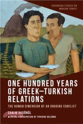One Hundred Years of Greek-Turkish Relations：The Human Dimension of an Ongoing Conflict
