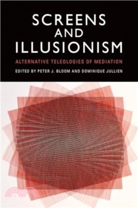 Screens and Illusionism：Alternative Teleologies of Mediation