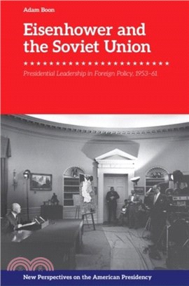 Eisenhower and the Soviet Union：Presidential Leadership in Foreign Policy, 1953-61