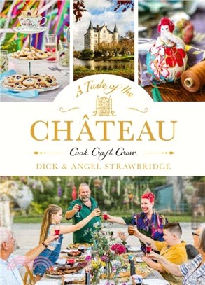 A Taste of the Chateau：Master the art of seasonal celebrations with over 100 delicious recipes, beautiful crafts and inspiring gardening projects